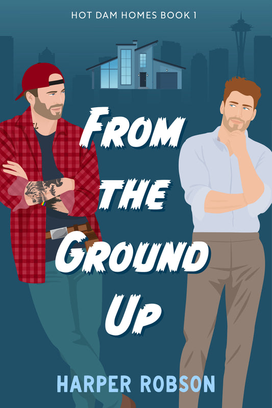 From the Ground Up — Hot Dam Homes Book 1, illustrated cover by Harper Robson